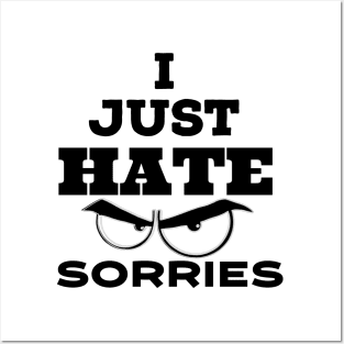 I Just hate Sorry Posters and Art